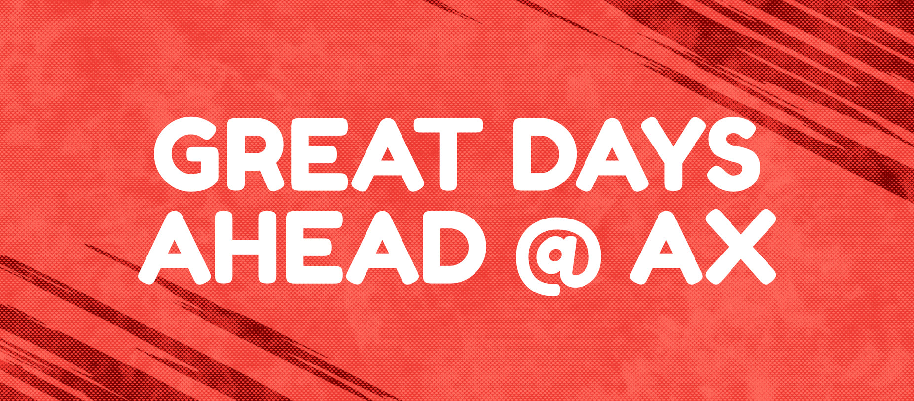 Great Days Ahead At AX