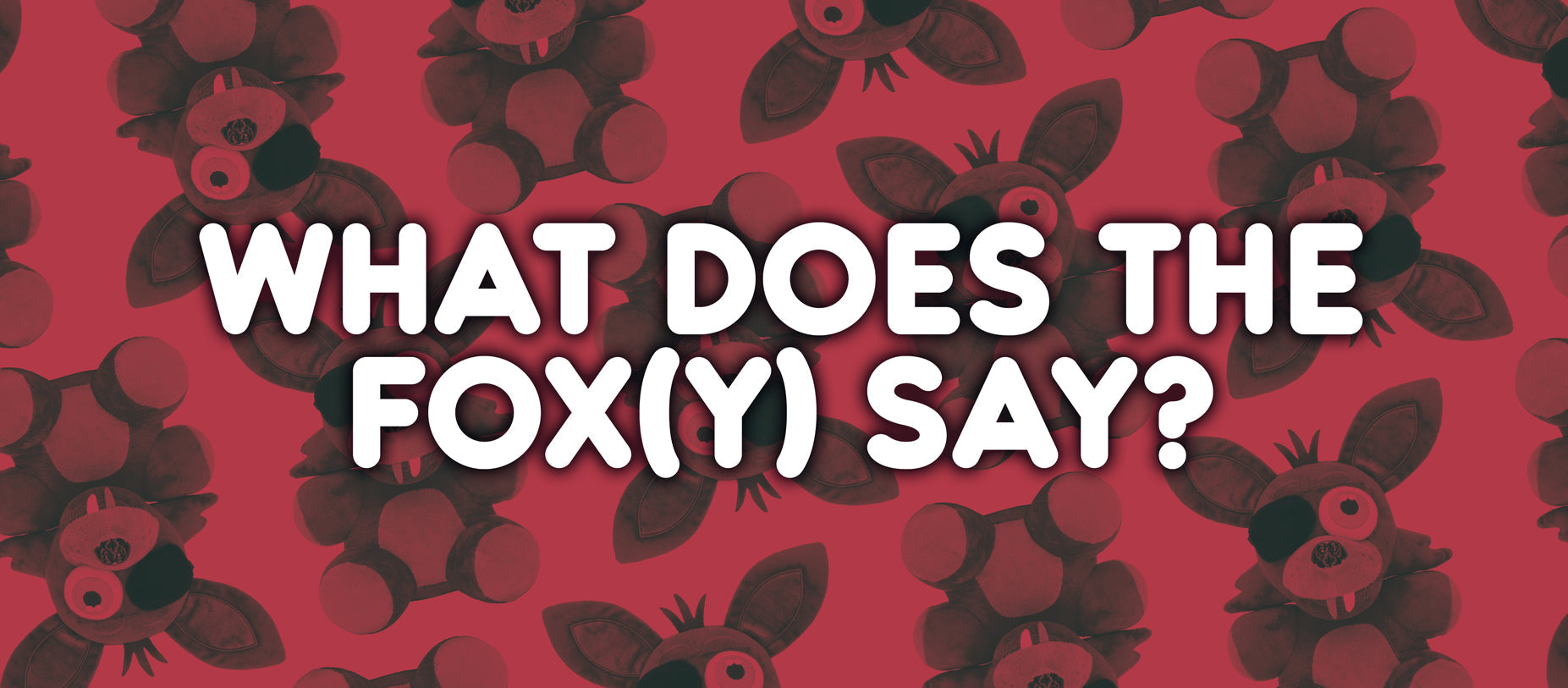 What Does The Fox(y) Say?