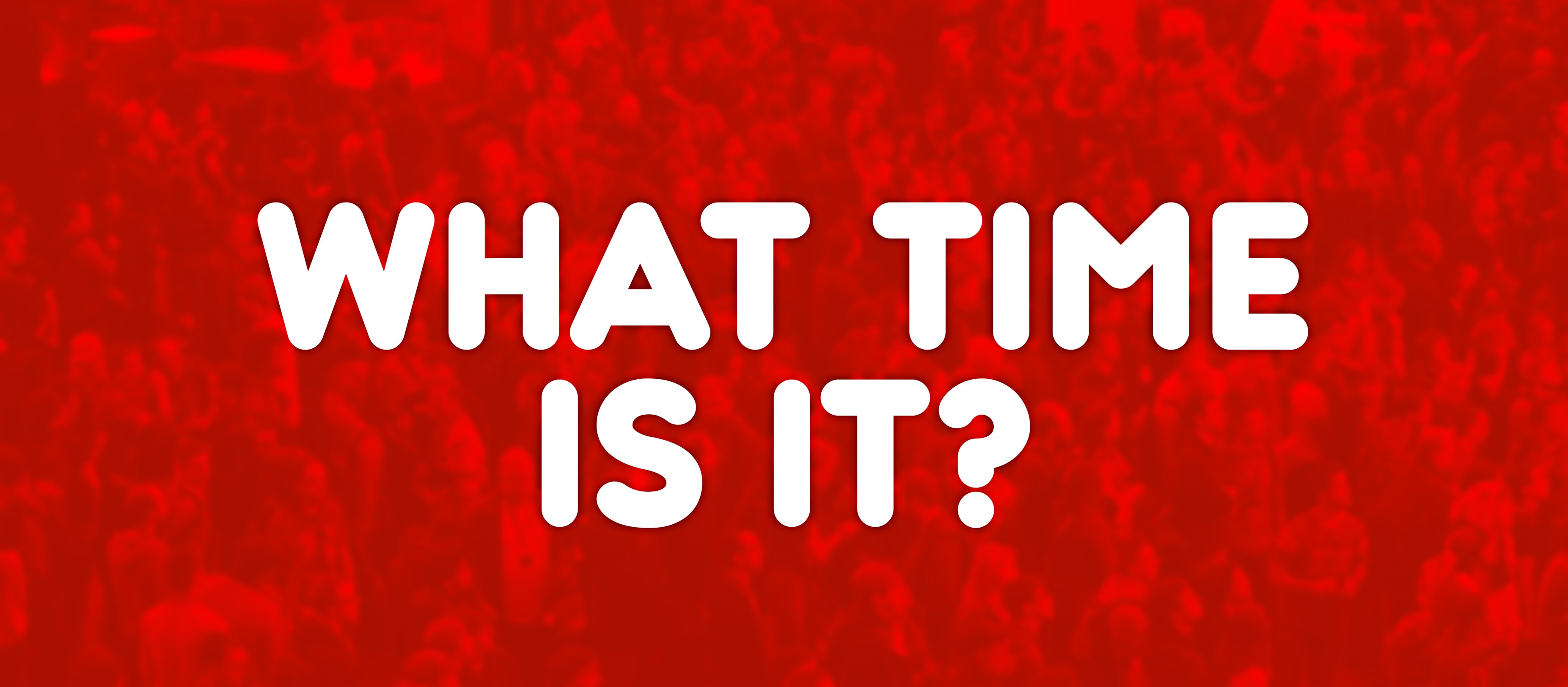 What Time Is It?