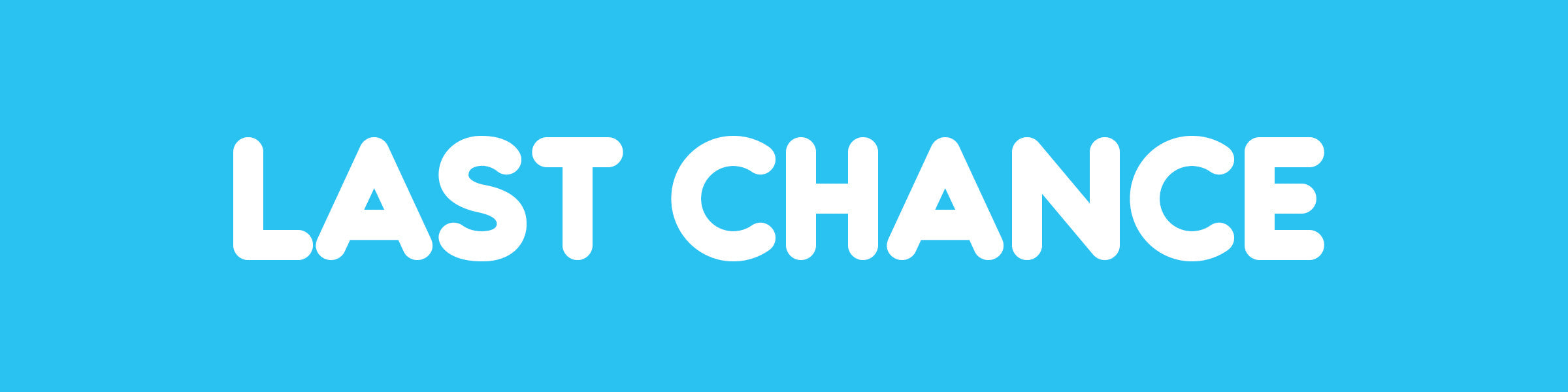 Last Chance!