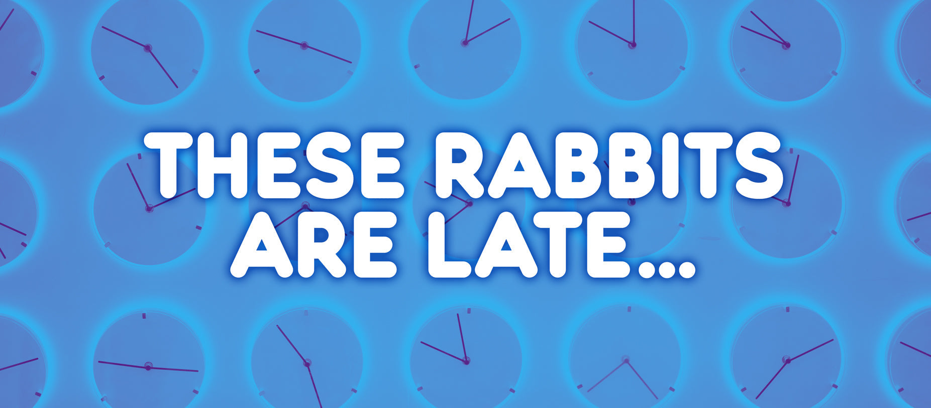 These Rabbits Are Late...