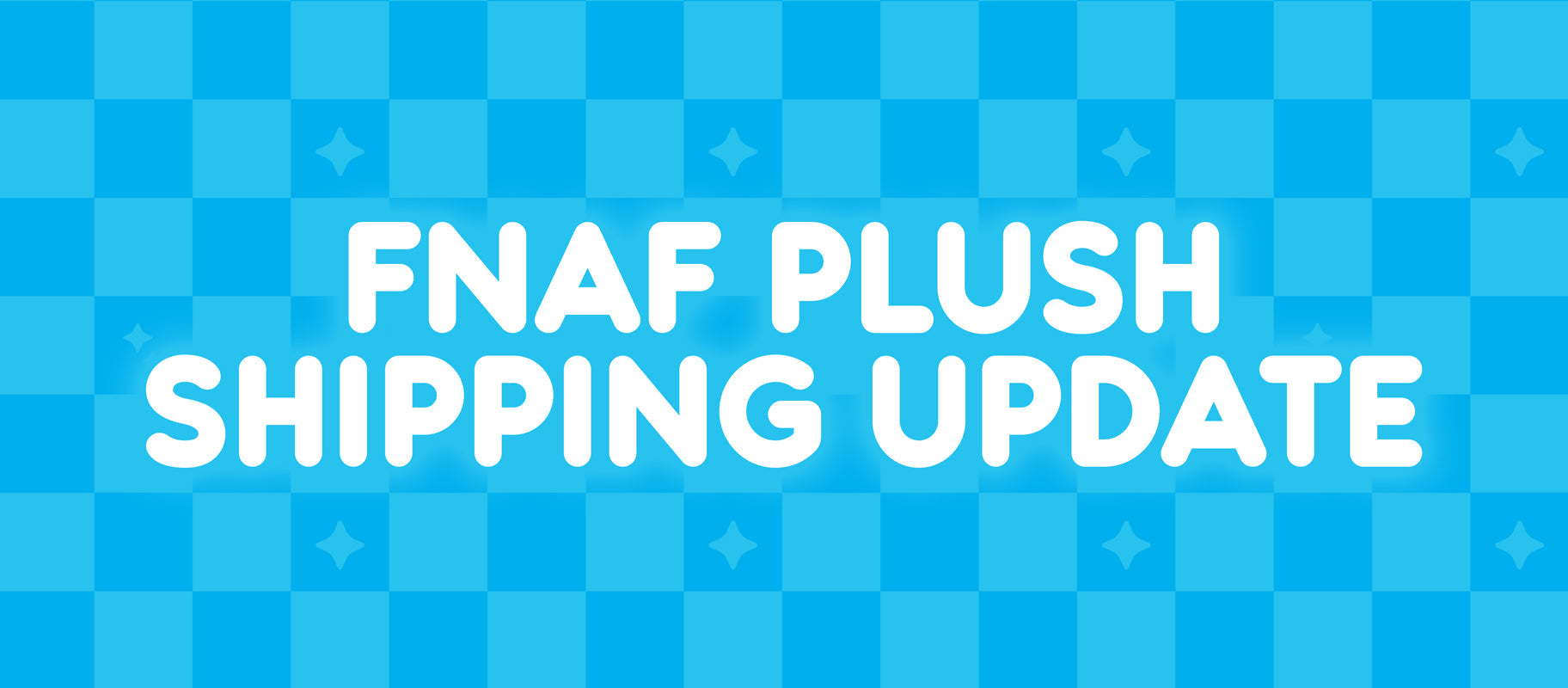 FNAF Plush Shipping Update
